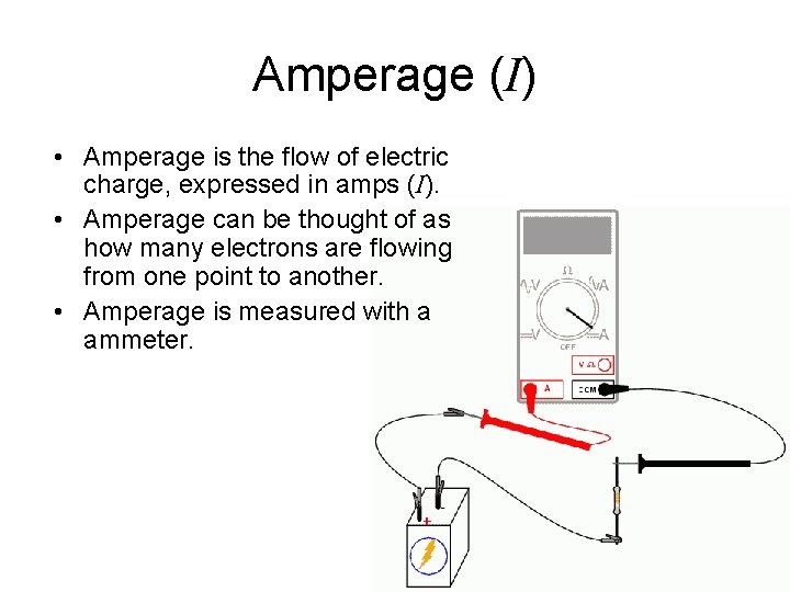 Amperage (I) • Amperage is the flow of electric charge, expressed in amps (I).