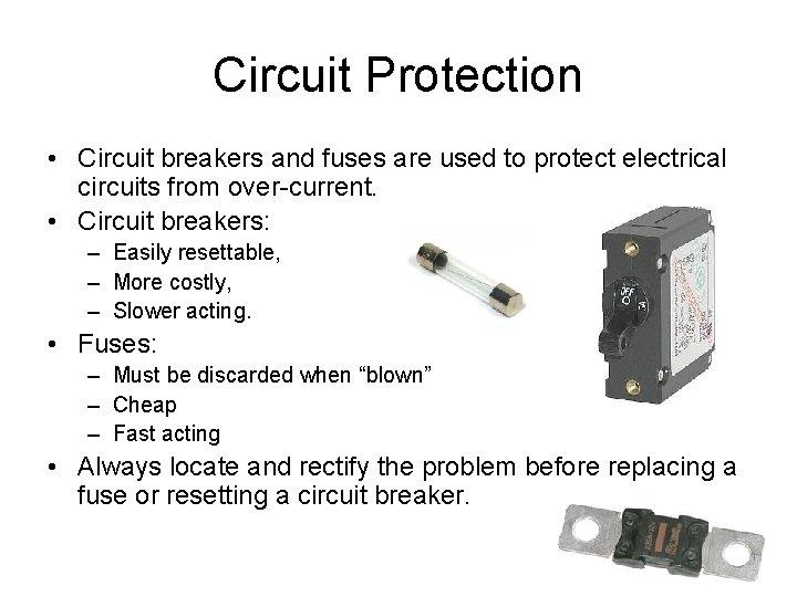 Circuit Protection • Circuit breakers and fuses are used to protect electrical circuits from