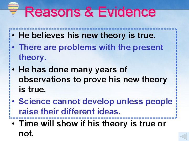 Reasons & Evidence • He believes his new theory is true. • There are