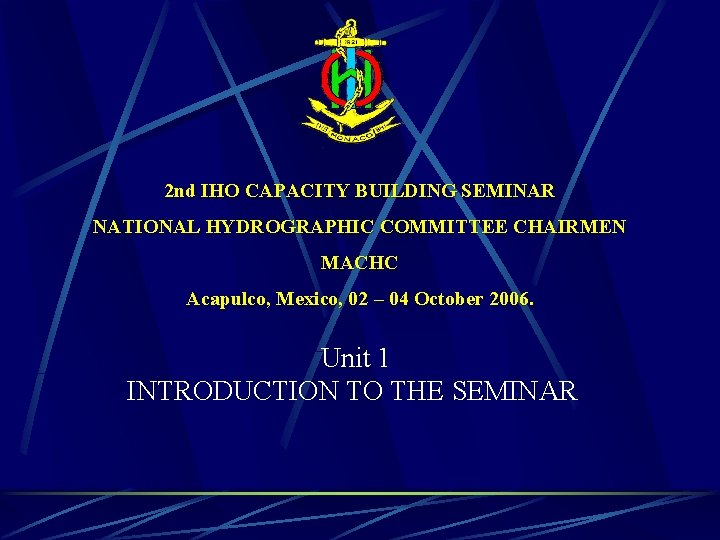 2 nd IHO CAPACITY BUILDING SEMINAR NATIONAL HYDROGRAPHIC COMMITTEE CHAIRMEN MACHC Acapulco, Mexico, 02