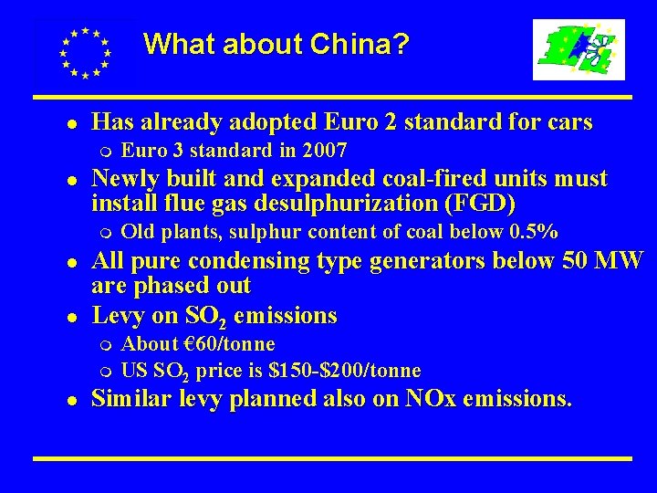 What about China? l Has already adopted Euro 2 standard for cars m l