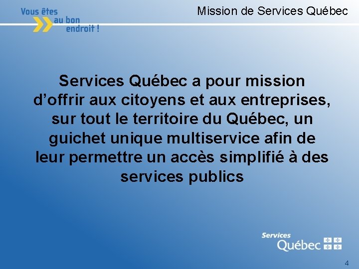 Mission de Services Québec a pour mission d’offrir aux citoyens et aux entreprises, sur
