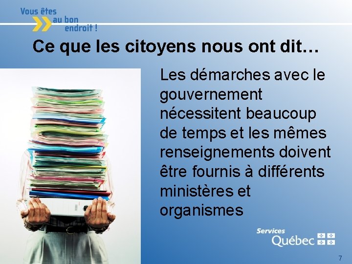 Ce que les citoyens nous ont dit… Les démarches avec le gouvernement nécessitent beaucoup