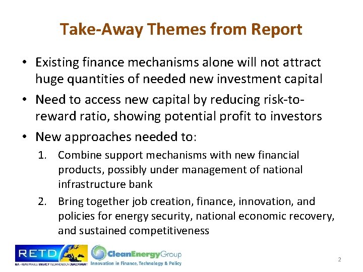 Take-Away Themes from Report • Existing finance mechanisms alone will not attract huge quantities