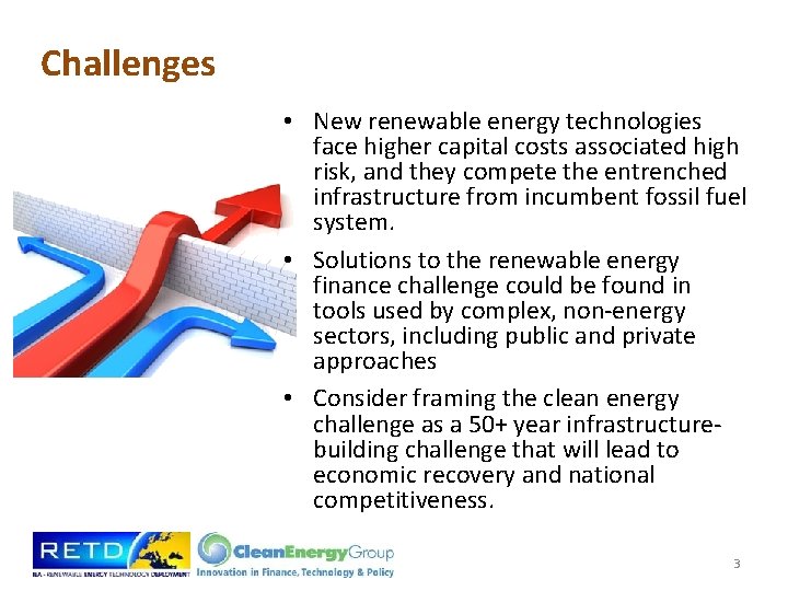 Challenges • New renewable energy technologies face higher capital costs associated high risk, and