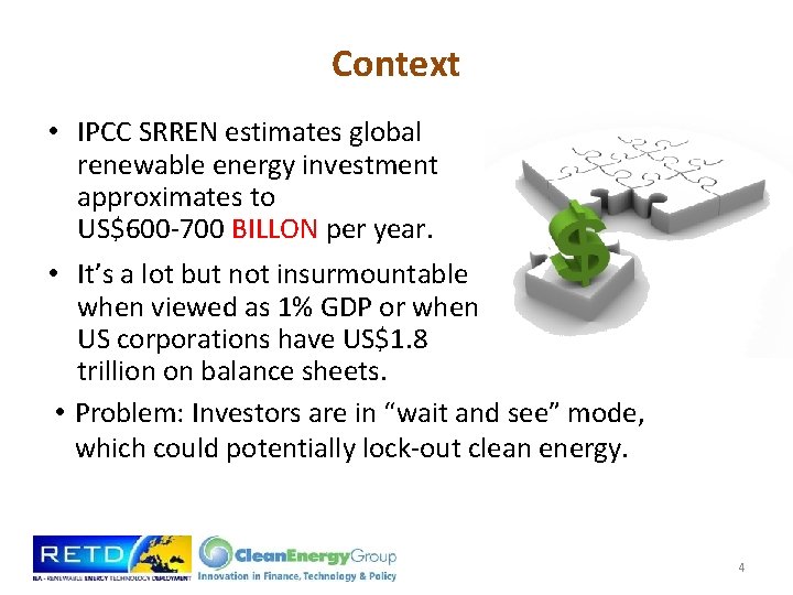 Context • IPCC SRREN estimates global renewable energy investment approximates to US$600 -700 BILLON