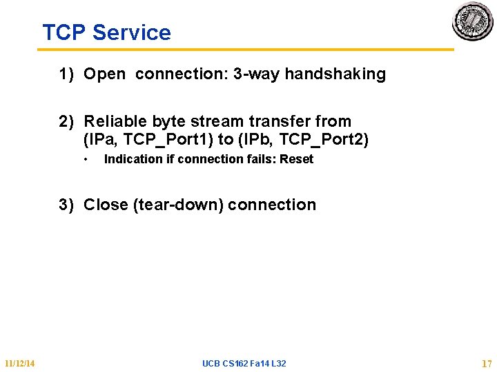 TCP Service 1) Open connection: 3 -way handshaking 2) Reliable byte stream transfer from