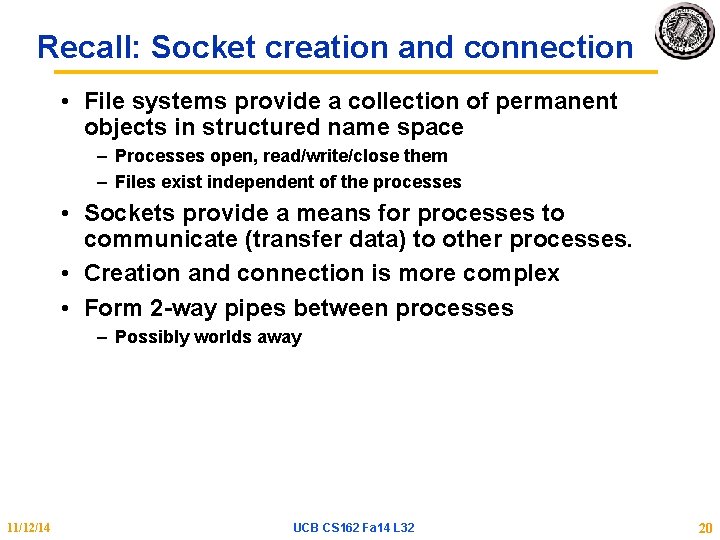 Recall: Socket creation and connection • File systems provide a collection of permanent objects