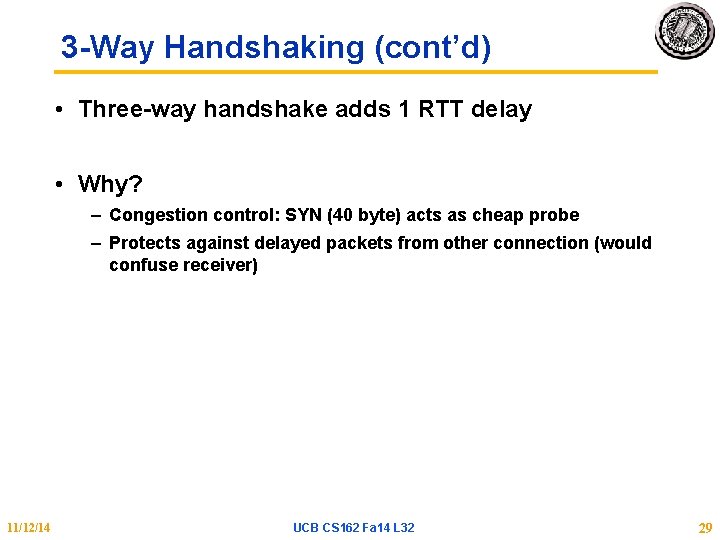 3 -Way Handshaking (cont’d) • Three-way handshake adds 1 RTT delay • Why? –