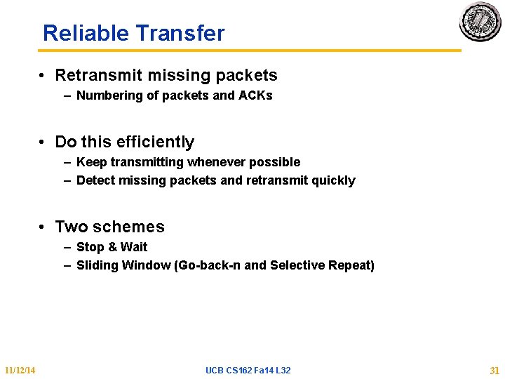 Reliable Transfer • Retransmit missing packets – Numbering of packets and ACKs • Do