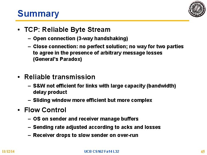 Summary • TCP: Reliable Byte Stream – Open connection (3 -way handshaking) – Close