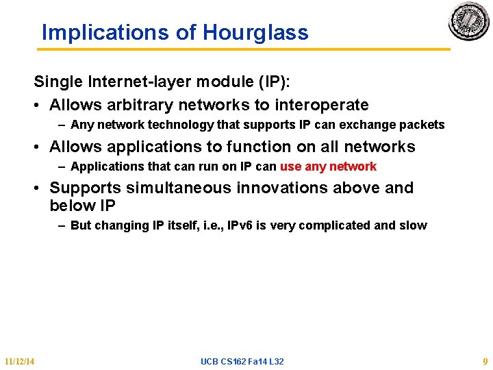 Implications of Hourglass Single Internet-layer module (IP): • Allows arbitrary networks to interoperate –