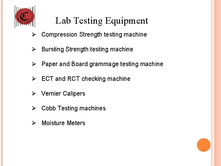 Lab Testing Equipment Ø Compression Strength testing machine Ø Bursting Strength testing machine Ø