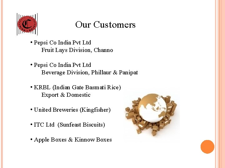 Our Customers • Pepsi Co India Pvt Ltd Fruit Lays Division, Channo • Pepsi