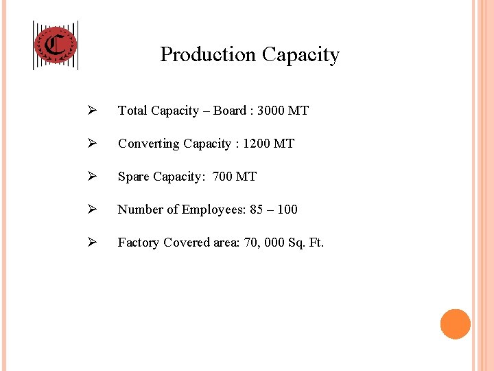 Production Capacity Ø Total Capacity – Board : 3000 MT Ø Converting Capacity :