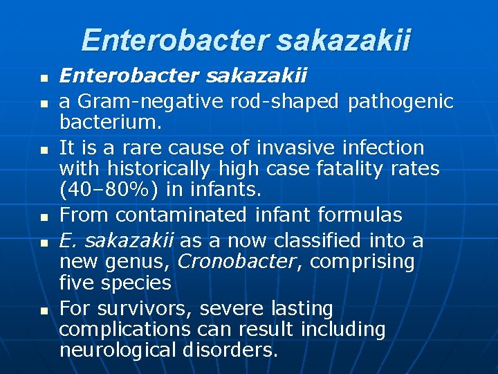 Enterobacter sakazakii n n n Enterobacter sakazakii a Gram-negative rod-shaped pathogenic bacterium. It is