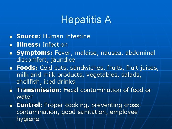 Hepatitis A n n n Source: Human intestine Illness: Infection Symptoms: Fever, malaise, nausea,