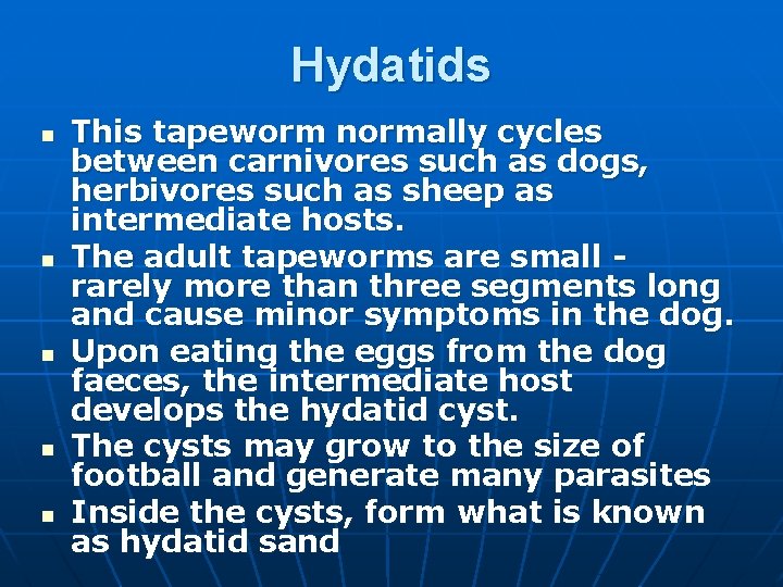 Hydatids n n n This tapeworm normally cycles between carnivores such as dogs, herbivores