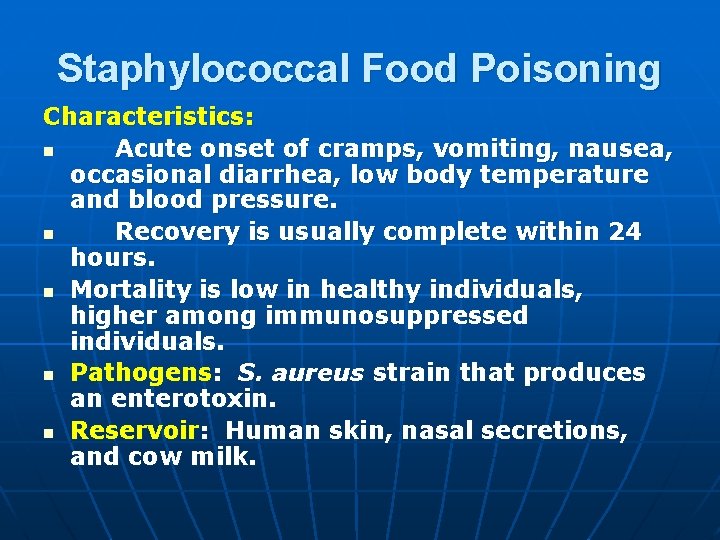 Staphylococcal Food Poisoning Characteristics: n Acute onset of cramps, vomiting, nausea, occasional diarrhea, low
