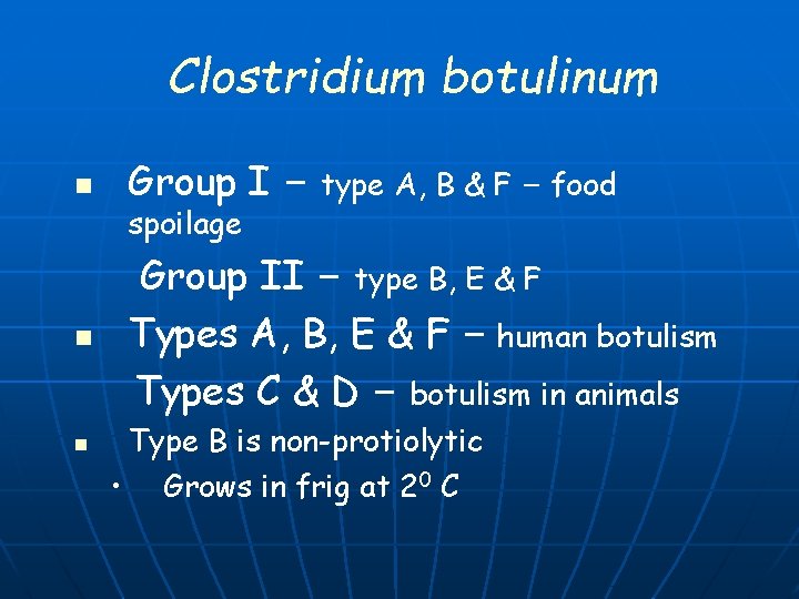 Clostridium botulinum n Group I – type A, B & F – food spoilage