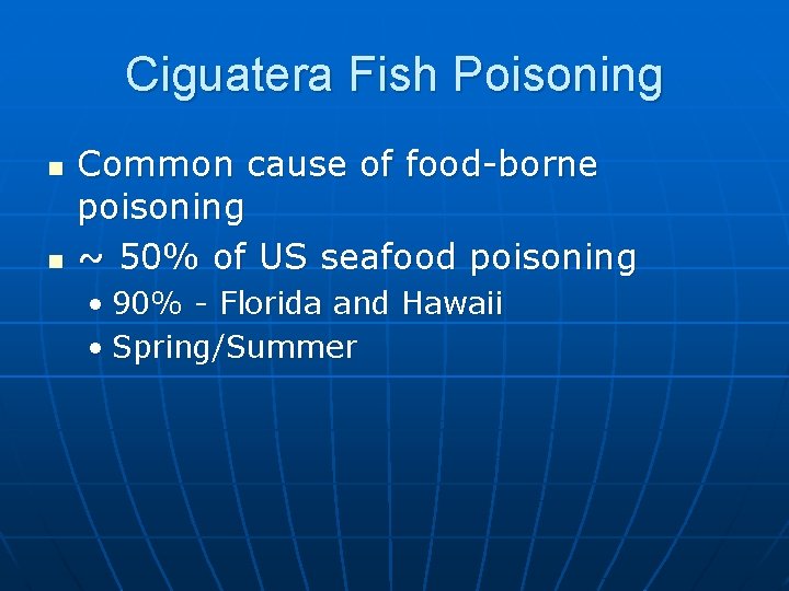 Ciguatera Fish Poisoning n n Common cause of food-borne poisoning ~ 50% of US