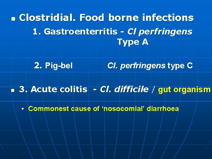 n Clostridial. Food borne infections 1. Gastroenterritis - Cl perfringens Type A 2. Pig-bel