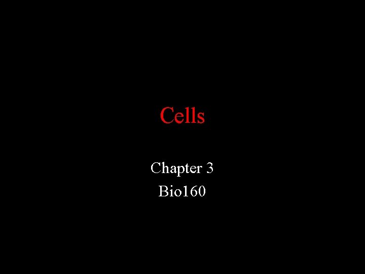 Cells Chapter 3 Bio 160 