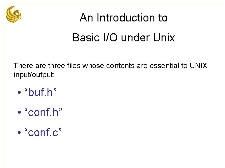 An Introduction to Basic I/O under Unix There are three files whose contents are