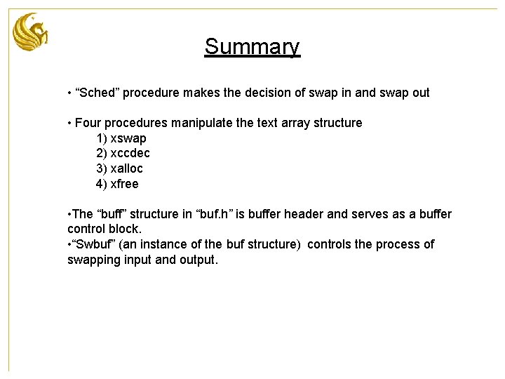 Summary • “Sched” procedure makes the decision of swap in and swap out •