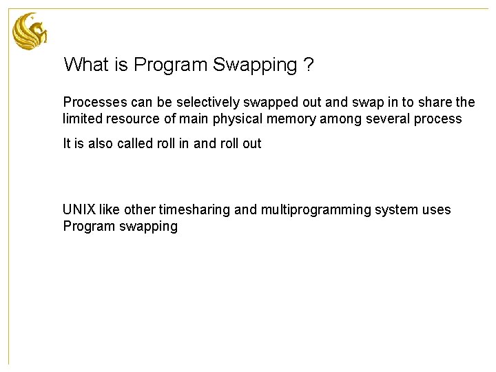 What is Program Swapping ? Processes can be selectively swapped out and swap in