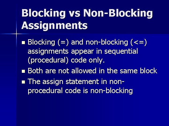 Blocking vs Non-Blocking Assignments Blocking (=) and non-blocking (<=) assignments appear in sequential (procedural) Blocking vs Non-Blocking Assignments Blocking (=) and non-blocking (<=) assignments appear in sequential (procedural)