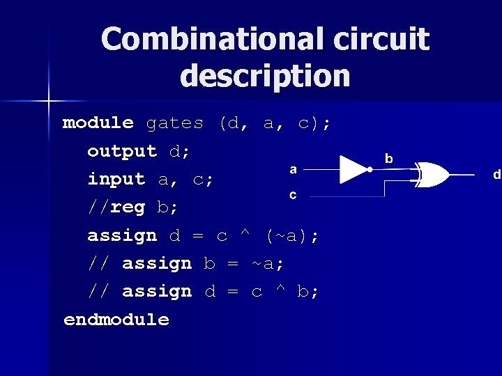 Combinational circuit description module gates (d, a, c); output d; input a, c; //reg Combinational circuit description module gates (d, a, c); output d; input a, c; //reg