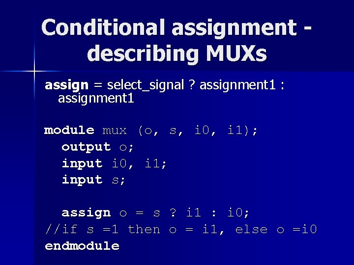 Conditional assignment describing MUXs assign = select_signal ? assignment 1 : assignment 1 module Conditional assignment describing MUXs assign = select_signal ? assignment 1 : assignment 1 module