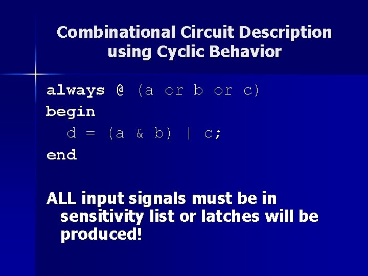 Combinational Circuit Description using Cyclic Behavior always @ (a or b or c) begin Combinational Circuit Description using Cyclic Behavior always @ (a or b or c) begin
