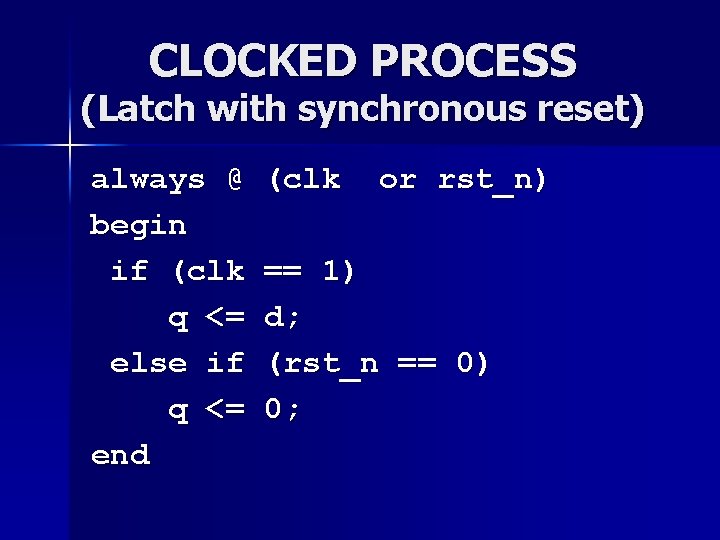 CLOCKED PROCESS (Latch with synchronous reset) always @ begin if (clk q <= else CLOCKED PROCESS (Latch with synchronous reset) always @ begin if (clk q <= else
