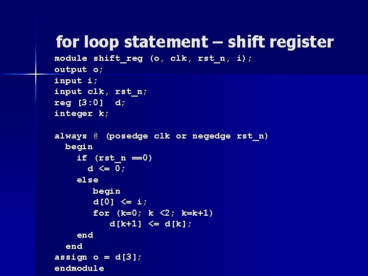 for loop statement – shift register module shift_reg (o, clk, rst_n, i); output o; for loop statement – shift register module shift_reg (o, clk, rst_n, i); output o;