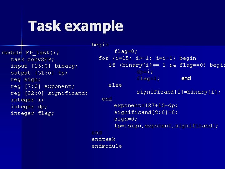 Task example begin module FP_task(); task conv 2 FP; input [15: 0] binary; output