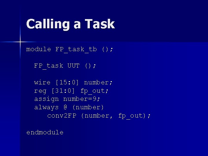 Calling a Task module FP_task_tb (); FP_task UUT (); wire [15: 0] number; reg