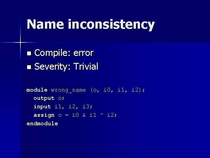 Name inconsistency Compile: error n Severity: Trivial n module wrong_name (o, i 0, i Name inconsistency Compile: error n Severity: Trivial n module wrong_name (o, i 0, i
