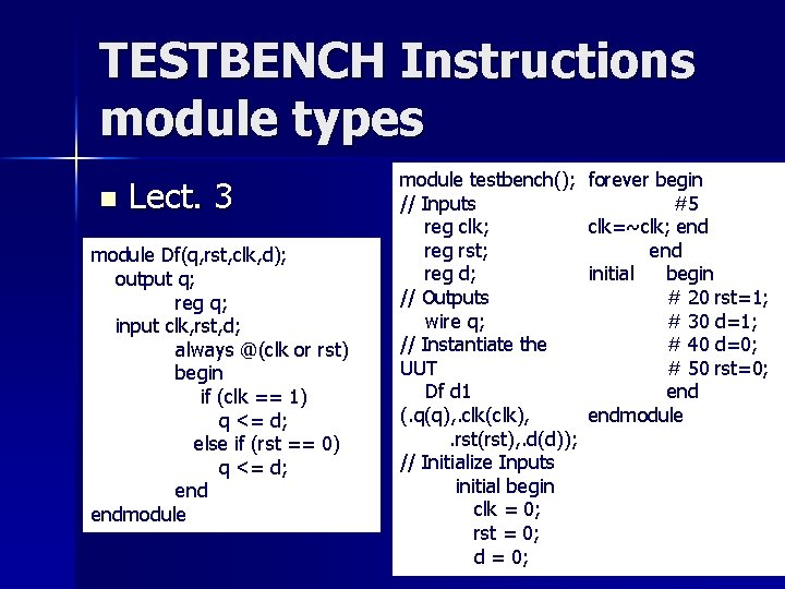 TESTBENCH Instructions module types n Lect. 3 module Df(q, rst, clk, d); output q; TESTBENCH Instructions module types n Lect. 3 module Df(q, rst, clk, d); output q;