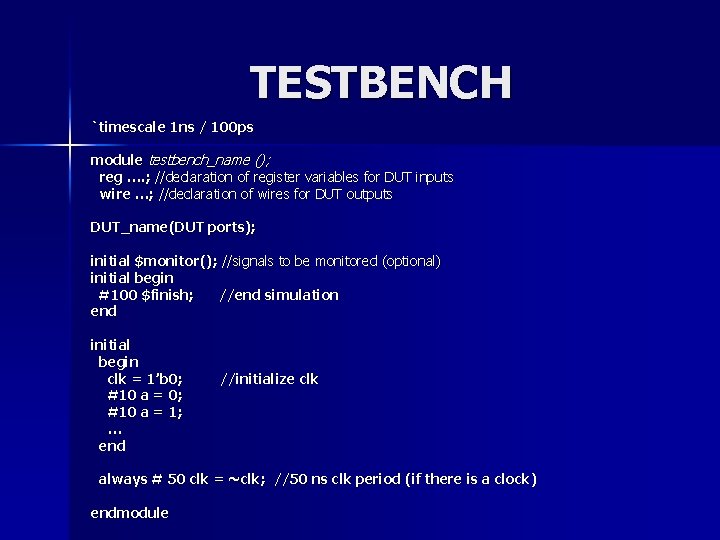 TESTBENCH `timescale 1 ns / 100 ps module testbench_name (); reg …. ; //declaration TESTBENCH `timescale 1 ns / 100 ps module testbench_name (); reg …. ; //declaration