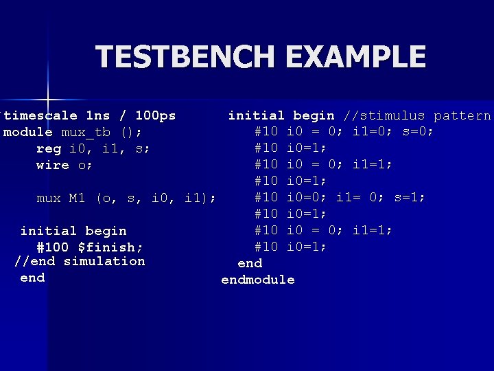 TESTBENCH EXAMPLE `timescale 1 ns / 100 ps module mux_tb (); reg i 0, TESTBENCH EXAMPLE `timescale 1 ns / 100 ps module mux_tb (); reg i 0,