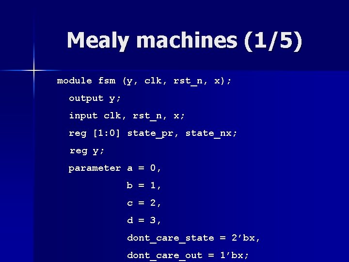 Mealy machines (1/5) module fsm (y, clk, rst_n, x); output y; input clk, rst_n, Mealy machines (1/5) module fsm (y, clk, rst_n, x); output y; input clk, rst_n,