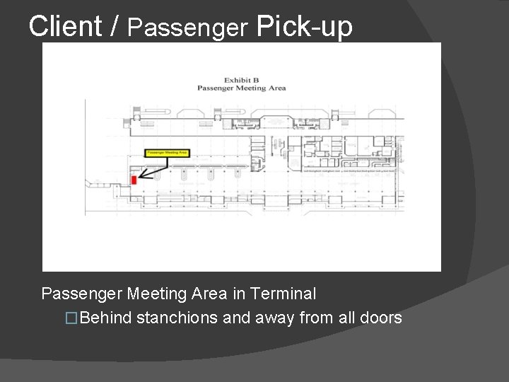 Client / Passenger Pick-up Passenger Meeting Area in Terminal �Behind stanchions and away from Client / Passenger Pick-up Passenger Meeting Area in Terminal �Behind stanchions and away from