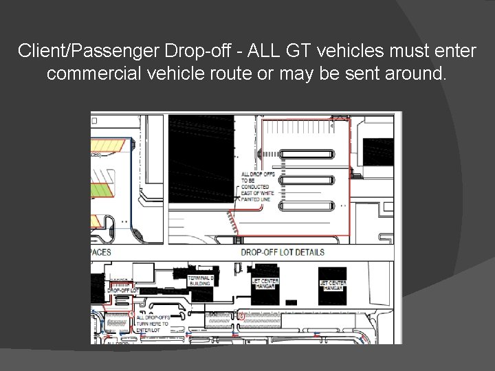 Client/Passenger Drop-off - ALL GT vehicles must enter commercial vehicle route or may be Client/Passenger Drop-off - ALL GT vehicles must enter commercial vehicle route or may be