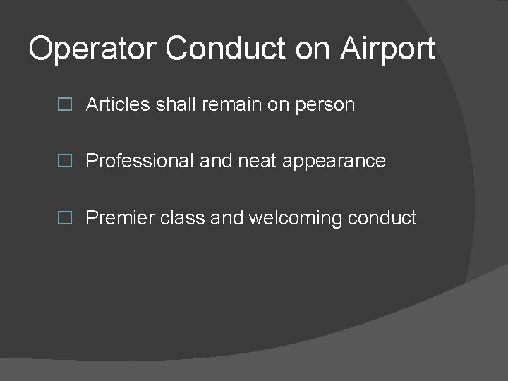 Operator Conduct on Airport � Articles shall remain on person � Professional and neat Operator Conduct on Airport � Articles shall remain on person � Professional and neat