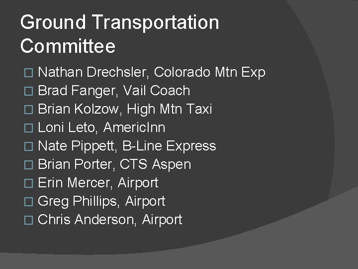 Ground Transportation Committee Nathan Drechsler, Colorado Mtn Exp � Brad Fanger, Vail Coach � Ground Transportation Committee Nathan Drechsler, Colorado Mtn Exp � Brad Fanger, Vail Coach �