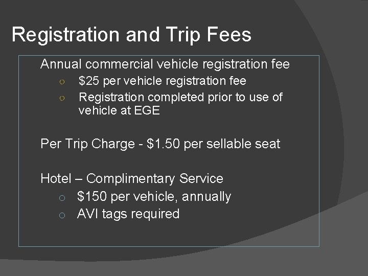 Registration and Trip Fees Annual commercial vehicle registration fee ○ ○ $25 per vehicle Registration and Trip Fees Annual commercial vehicle registration fee ○ ○ $25 per vehicle