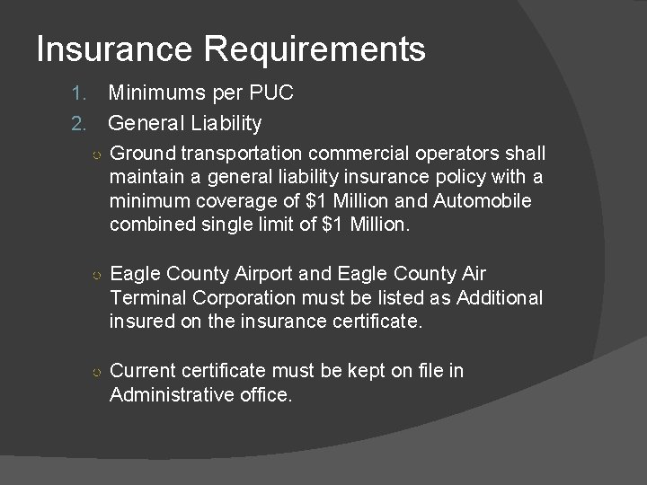 Insurance Requirements 1. Minimums per PUC 2. General Liability ○ Ground transportation commercial operators Insurance Requirements 1. Minimums per PUC 2. General Liability ○ Ground transportation commercial operators