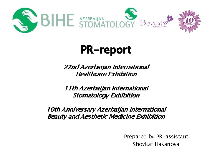 PR-report 22 nd Azerbaijan International Healthcare Exhibition 11 th Azerbaijan International Stomatology Exhibition 10